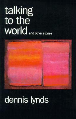 Talking to the World by Dennis Lynds