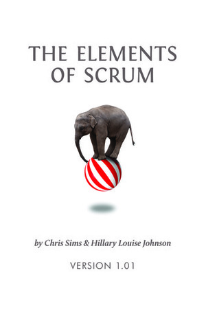 The Elements of Scrum by Hillary Louise Johnson, Chris Sims