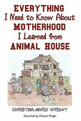 Everything I Need to Know about Motherhood I Learned from Animal House by Christina-Marie Wright