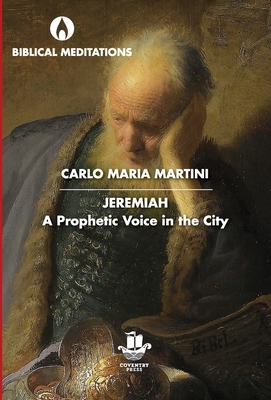 Jeremiah: A Prophetic Voice in the City by Carlo Maria Martini