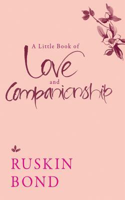 A Little Book of Love and Companionship by Ruskin Bond