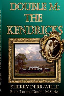 Double M: The Kendricks by Sherry Derr-Wille