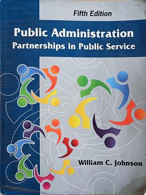 Public Administration Partners in Public Service 5th Edition by William C. Johnson