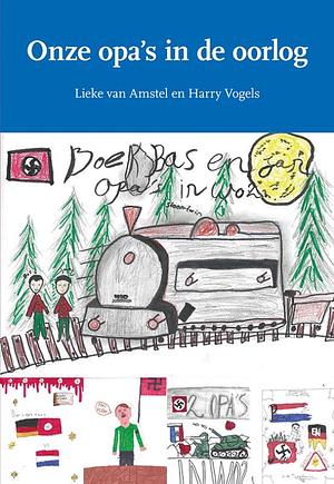 Onze opa's in de oorlog by Harry Vogels, Lieke van Amstel