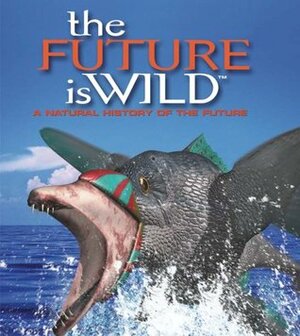 The Future Is Wild by John Adams, Dougal Dixon