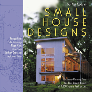 Big Book of Small House Designs: 75 Award-Winning Plans for Your Dream House, All 1,250 Square Feet or Less by Catherine Tredway, Don Metz