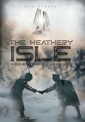 The Heathery Isle: Home by Christmas by Iain Stewart