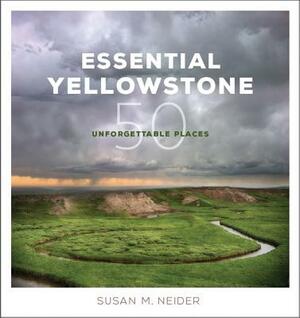 Essential Yellowstone by Susan M. Neider