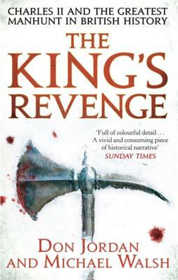 The King's Revenge: Charles II and the Greatest Manhunt in British History by Michael Walsh, Don Jordan