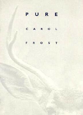 Pure by Carol Frost