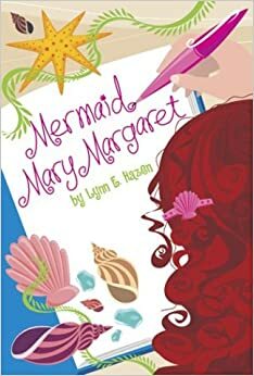 Mermaid Mary Margaret by Lynn E. Hazen