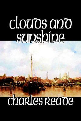 Clouds and Sunshine by Charles Reade, Fiction by Charles Reade