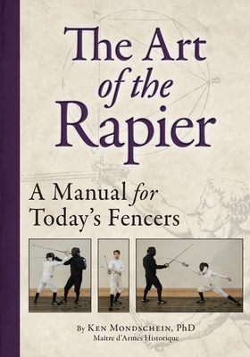 The Art of the Rapier: A Manual for Today's Fencers by Ken Mondschein