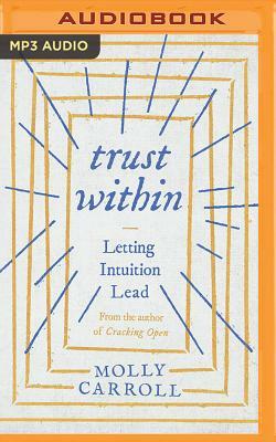 Trust Within: Letting Intuition Lead by Molly Carroll