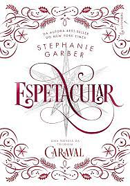 Espetacular: Uma novela da trilogia Caraval (Capa Dura): (Edição especial de colecionador) by Stephanie Garber