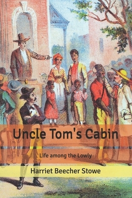 Uncle Tom's Cabin: Life among the Lowly by Harriet Beecher Stowe