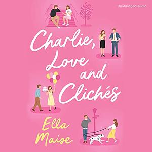 Charlie, Love and Clichés by Ella Maise