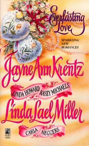 Everlasting Love by Linda Lael Miller, Kasey Michaels, Carla Neggers, Linda Howard, Jayne Ann Krentz