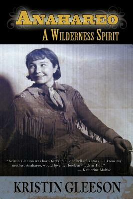 Anahareo: A Wilderness Spirit by Kristin Gleeson