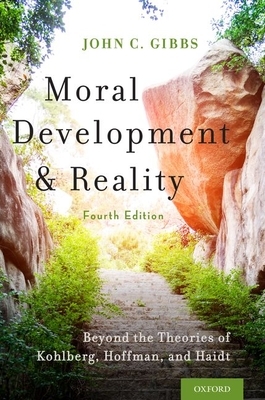 Moral Development and Reality: Beyond the Theories of Kohlberg, Hoffman, and Haidt by John C. Gibbs