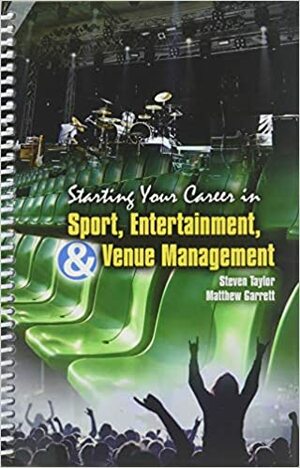 Starting Your Career in Sport Entertainment & Venue Management by Steven Taylor, Matthew Garrett