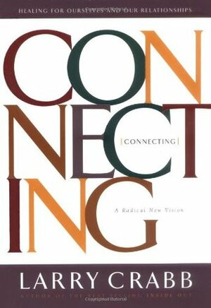 Connecting: Healing Ourselves and Our Relationships by Larry Crabb