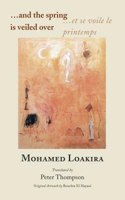 ...and the Spring Is Veiled Over by Mohamed Loakira