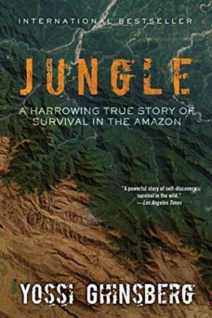 Jungle: A Harrowing True Story of Survival in the Amazon by Yossi Ghinsberg