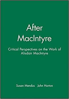 After MacIntyre: Critical Perspectives on the Work of Alisdair MacIntyre by Susan Mendus, John P. Horton