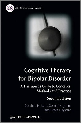 Cognitive Therapy for Bipolar by Peter Hayward, Dominic H. Lam, Steven H. Jones