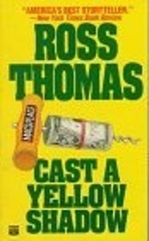 Cast a Yellow Shadow by Ross Thomas