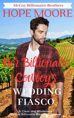 Her Billionaire Cowboy's Fake Wedding Fiasco by Hope Moore