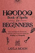 Hoodoo Book of Spells for Beginners by Layla Moon, Layla Moon