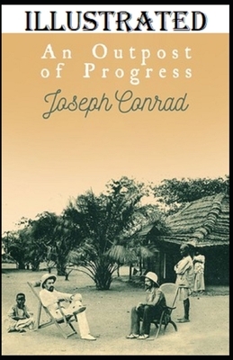 An Outpost of Progress Illustrated by Joseph Conrad