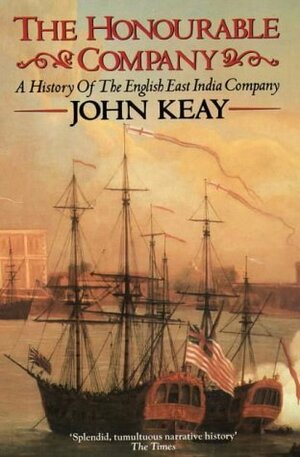 The Honourable Company: a History of the English East India Company by John Keay