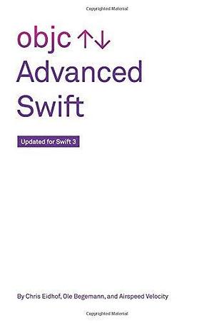 Advanced Swift: Version 2 by Airspeed Velocity, Ole Begemann, Chris Eidhof, Chris Eidhof