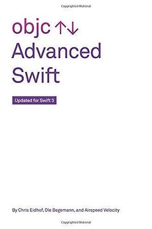 Advanced Swift: Version 2 by Ole Begemann, Chris Eidhof, Chris Eidhof, Airspeed Velocity