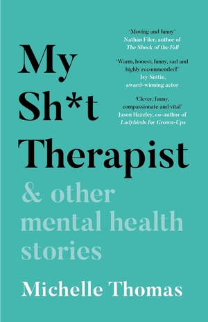 My Sh*t Therapist & Other Mental Health Stories by Michelle Thomas