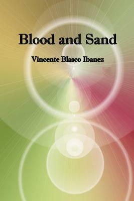 Blood and Sand by Vincente Blasco Ibanez