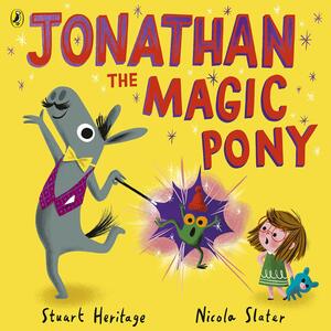 Jonathan the Magic Pony by Nicola Slater, Stuart Heritage