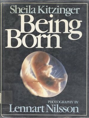 Being Born by Lennart Nilsson, Sheila Kitzinger