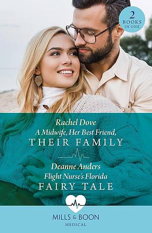 A Midwife, Her Best Friend, Their Family / Flight Nurse's Florida Fairy Tale by Rachel Dove, Deanne Anders