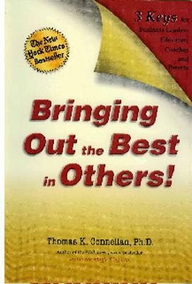 Bringing Out the Best in Others!: 3 Keys for Business Leaders, Educators, Coaches and Parents [With Leader's Guide] by Thomas K. Connellan
