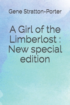 A Girl of the Limberlost: New special edition by Gene Stratton-Porter