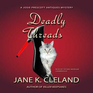 Deadly Threads: A Josie Prescott Antiques Mystery by Jane K. Cleland