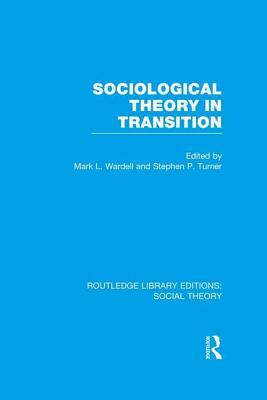 Sociological Theory in Transition (RLE Social Theory) by 