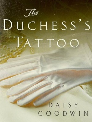 The Duchess's Tattoo by Daisy Goodwin