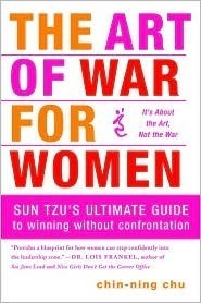 The Art of War for Women - Sun Tzu's Ultimate Guide to winning without confrontation by Chin-Ning Chu