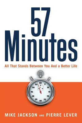 57 Minutes: All That Stands Between You and a Better Life by Pierre Lever, Mike Jackson