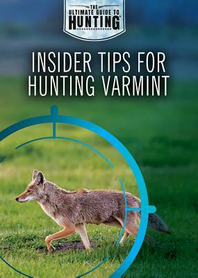 Insider Tips for Hunting Varmint by Xina M. Uhl, Judy Monroe Peterson